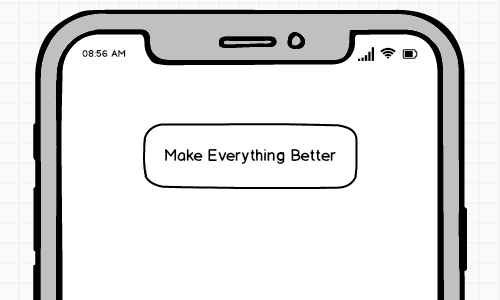A hand-drawn iPhone. In the middle is a single button which says "Make Everything Better".