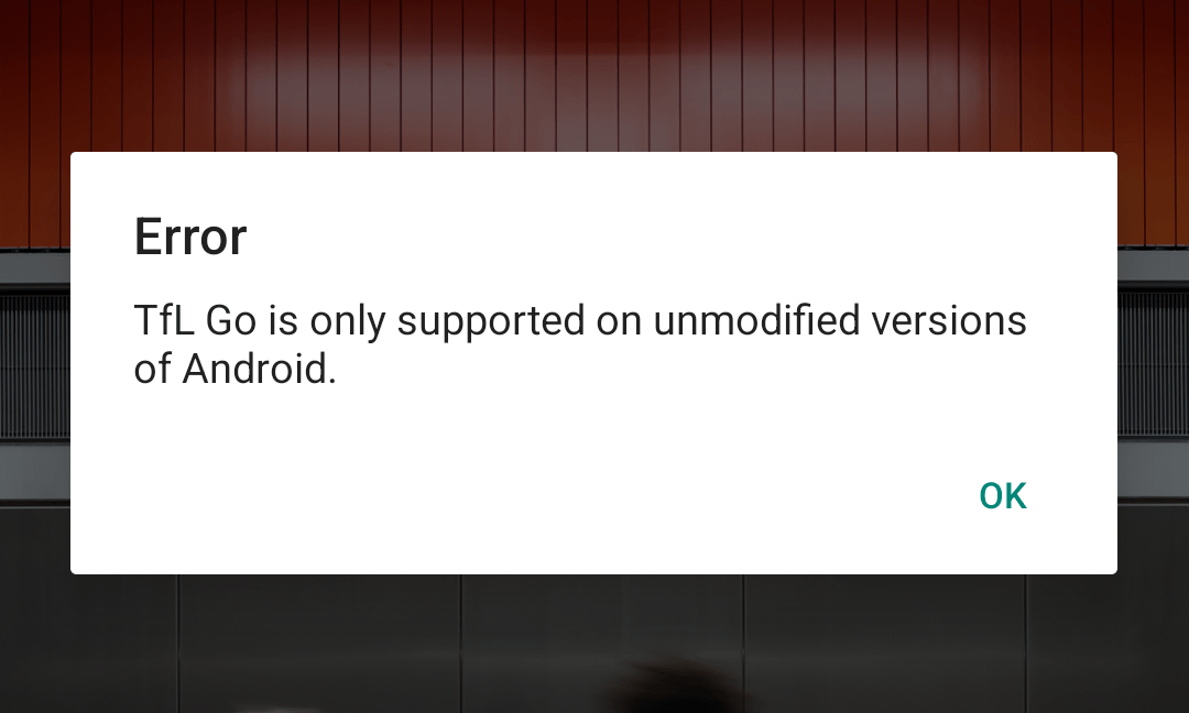Error. TfL Go is only supported on unmodified version of Android.